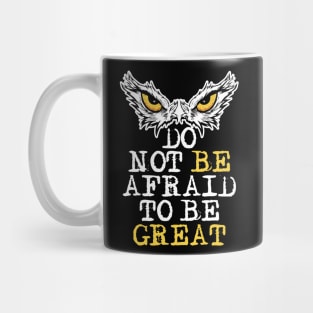 Do Not Be Afraid To Be Great. Motivational Saying Owl Eyes Mug